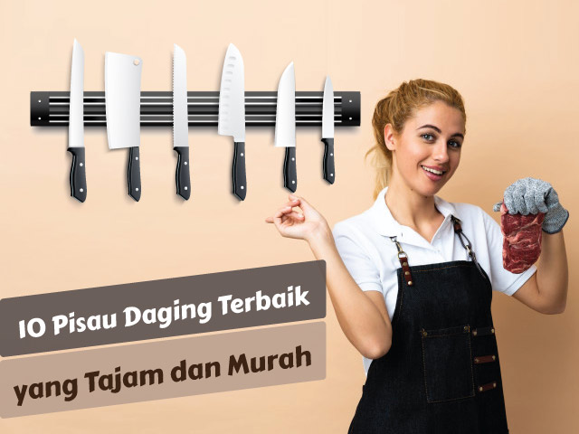 10 Pisau daging terbaik yang tajam dan murah