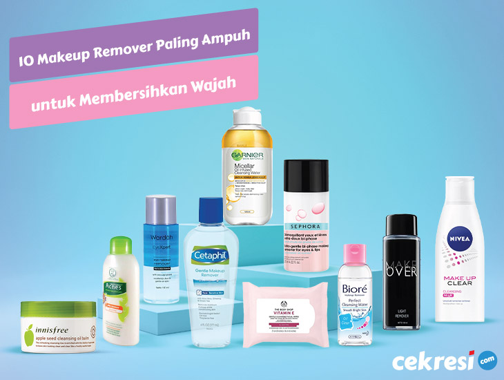 10 Rekomendasi Makeup Remover Paling Ampuh untuk Membersihkan Wajah