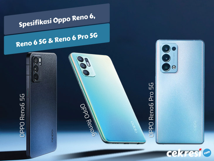 Cek Spesifikasi, Kelebihan serta Kekurangan OPPO Reno6 5G, Reno6 Pro 5G, dan Reno6 Pro+ 5G